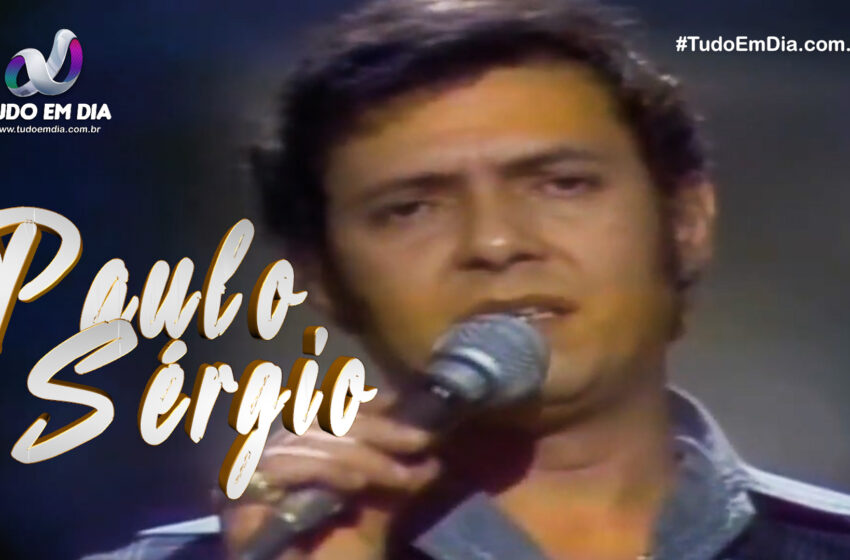 História do cantor Paulo Sérgio